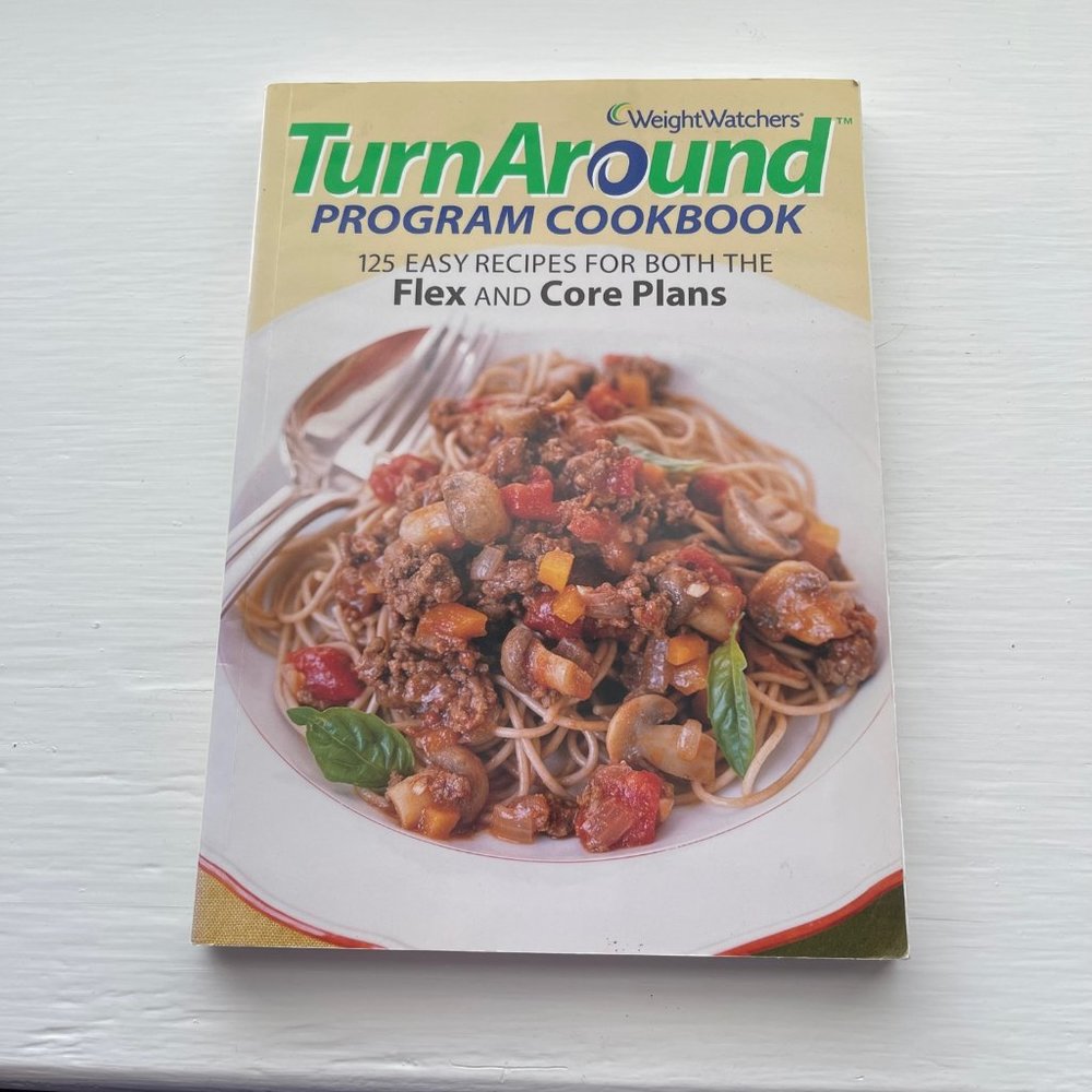 Weight Watchers TurnAround Program Cookbook 125 Recipes for Flex and Core Plans